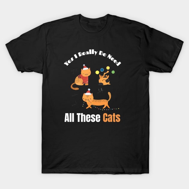 Yes I Really Do Need All These Cats T-Shirt by Holly ship